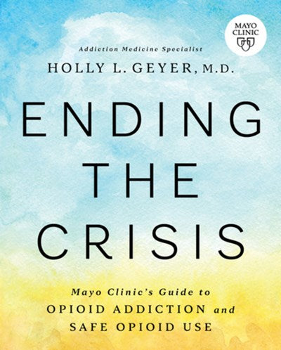 Ending the Crisis: Mayo Clinic’s Guide to Opioid Addiction and Safe Opioid Use