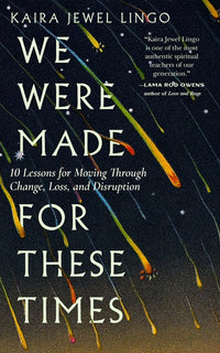 We Were Made for These Times: Ten Lessons for Moving Through Change, Loss, and Disruption