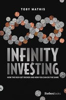 Infinity Investing: How The Rich Get Richer And How You Can Do The Same