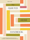 The Quilted Home Handbook: A Guide to Developing Your Quilting Skills-Including 15+ Patterns for Items Around Your Home