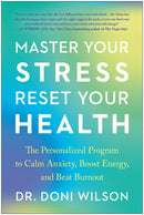 Master Your Stress, Reset Your Health: The Personalized Program to Calm Anxiety, Boost Energy, and Beat Burnout