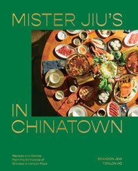 Mister Jiu's in Chinatown: Recipes and Stories from the Birthplace of Chinese American Food [A Cookbook]