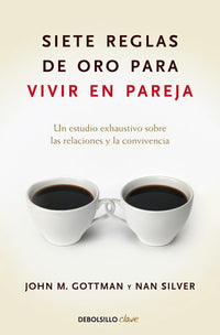 Siete reglas de oro para vivir en pareja / The Seven Principles for Making Marri age Work