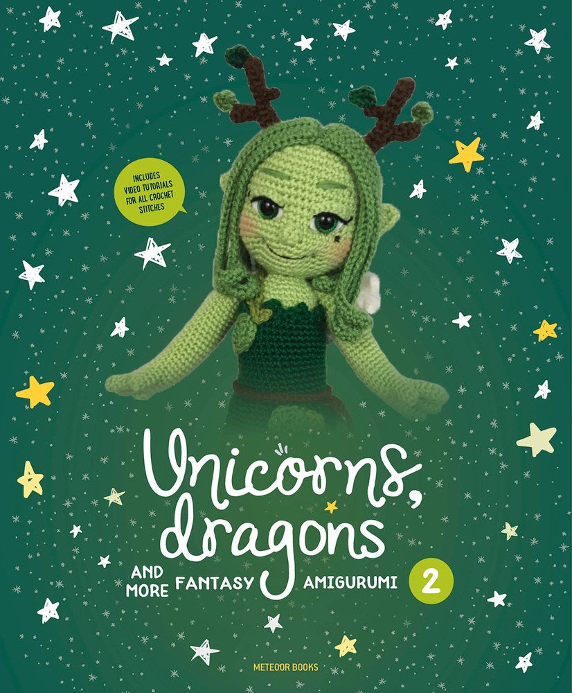 Unicorns, Dragons and More Fantasy Amigurumi 2: Bring 14 Enchanting Characters to Life!